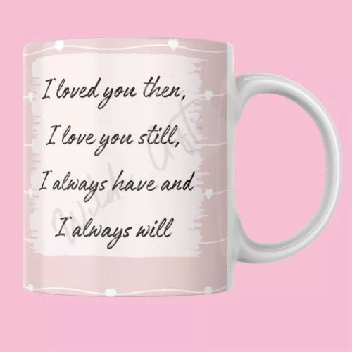 I loved you then 11oz  Mug - Wilde Gifts 